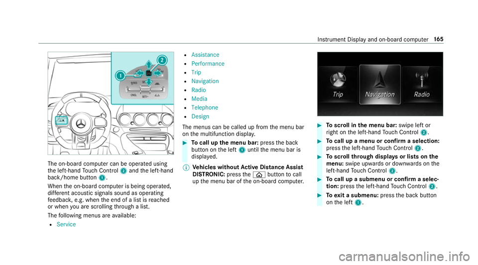 MERCEDES-BENZ AMG GT COUPE 2018  Owners Manual The on-board computer can be operated using
th e left-hand Touch Control 2and the left-hand
back/home button 1.
When the on-board computer is being operated,
dif fere nt acoustic signals sound as oper