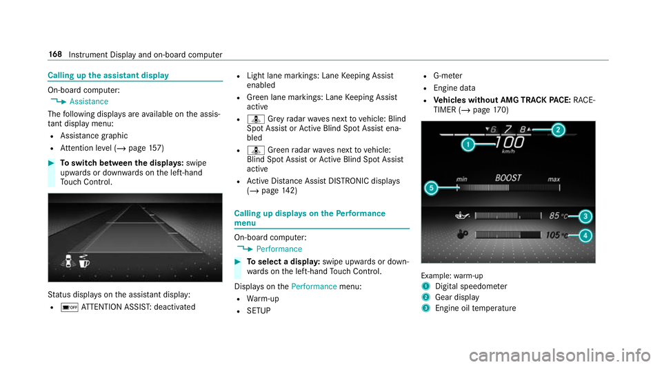 MERCEDES-BENZ AMG GT COUPE 2018 Owners Manual Calling up
the assistant display On-board computer:
4 Assistance
The following displa ysare available on the assis‐
ta nt displ aymenu:
R Assis tance graphic
R Attention le vel (/ page 157) #
Toswit MERCEDES-BENZ AMG GT COUPE 2018 Owners Manual Calling up
the assistant display On-board computer:
4 Assistance
The following displa ysare available on the assis‐
ta nt displ aymenu:
R Assis tance graphic
R Attention le vel (/ page 157) #
Toswit