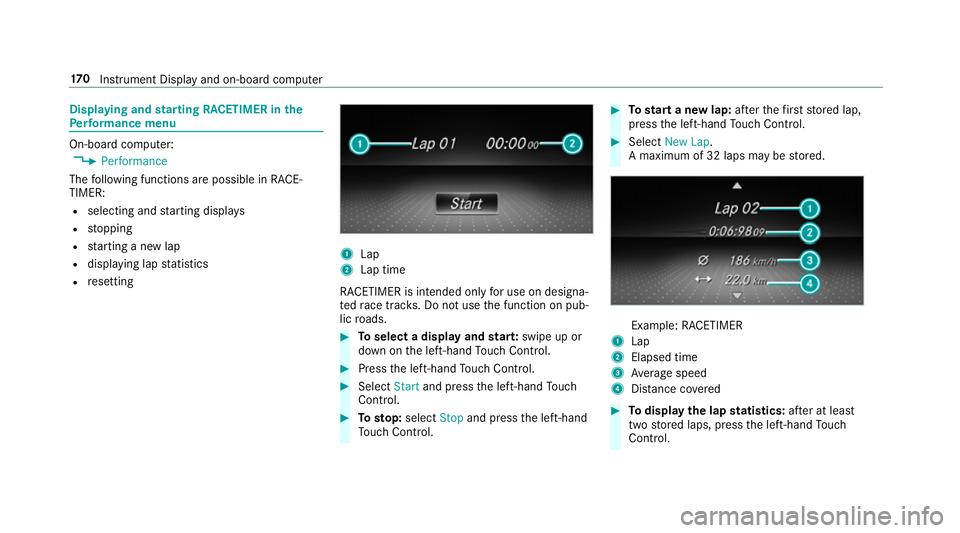 MERCEDES-BENZ AMG GT COUPE 2018 Owners Manual Displaying and
starting RACETIMER in the
Pe rformance menu On-board computer:
4 Performance
The following functions are possible in RACE‐
TIMER:
R selecting and starting displa ys
R stopping
R start MERCEDES-BENZ AMG GT COUPE 2018 Owners Manual Displaying and
starting RACETIMER in the
Pe rformance menu On-board computer:
4 Performance
The following functions are possible in RACE‐
TIMER:
R selecting and starting displa ys
R stopping
R start