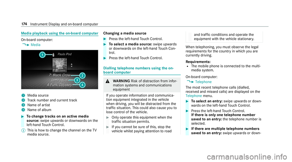 MERCEDES-BENZ AMG GT COUPE 2018 Owners Manual Media playback using
the on-boa rdcompu ter On-board computer:
4 Media 1
Media source
2 Track number and cur rent track
3 Name of artist
4 Name of album #
Tochange trac kson an active media
source: sw MERCEDES-BENZ AMG GT COUPE 2018 Owners Manual Media playback using
the on-boa rdcompu ter On-board computer:
4 Media 1
Media source
2 Track number and cur rent track
3 Name of artist
4 Name of album #
Tochange trac kson an active media
source: sw