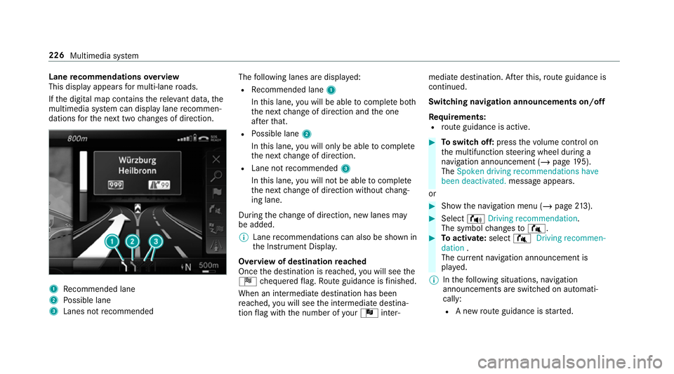 MERCEDES-BENZ AMG GT COUPE 2018 Owners Manual Lane
recommendations overview
This display appears for multi-lane roads.
If th e digital map conta insthere leva nt da ta,the
multimedia sy stem can display lane recommen‐
dations forth e next two c MERCEDES-BENZ AMG GT COUPE 2018 Owners Manual Lane
recommendations overview
This display appears for multi-lane roads.
If th e digital map conta insthere leva nt da ta,the
multimedia sy stem can display lane recommen‐
dations forth e next two c