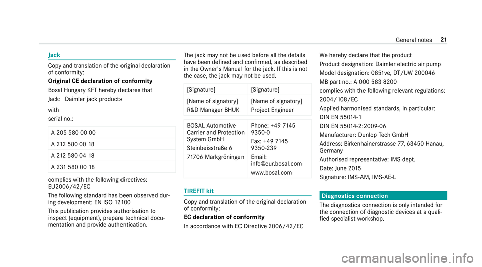 MERCEDES-BENZ AMG GT COUPE 2018 Owners Manual Jack
Copy and translation of
the original declaration
of confo rmity:
Original CE declaration of conformity
Bosal Hun gary KFT hereby decla resth at
Jack: Daimler jack products
with
serial no.:
A 205 MERCEDES-BENZ AMG GT COUPE 2018 Owners Manual Jack
Copy and translation of
the original declaration
of confo rmity:
Original CE declaration of conformity
Bosal Hun gary KFT hereby decla resth at
Jack: Daimler jack products
with
serial no.:
A 205