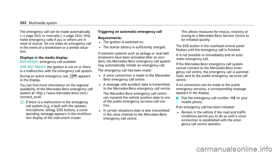 MERCEDES-BENZ AMG GT COUPE 2018 Owners Manual The emer
gency call can be made au tomatical ly
( / page 262) or manually (/ page 263). Only
make emer gency calls if you or others are in
need of rescue. Do not make an emergency call
in theeve nt of MERCEDES-BENZ AMG GT COUPE 2018 Owners Manual The emer
gency call can be made au tomatical ly
( / page 262) or manually (/ page 263). Only
make emer gency calls if you or others are in
need of rescue. Do not make an emergency call
in theeve nt of