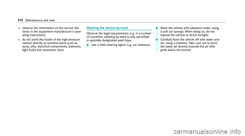 MERCEDES-BENZ AMG GT COUPE 2018 Owners Manual R
obser vethe information on the cor rect dis‐
ta nce in the equipment manufacturer's oper‐
ating instructions.
R do not point the nozzle of the high-pressure
cleaner directly at sensitive par MERCEDES-BENZ AMG GT COUPE 2018 Owners Manual R
obser vethe information on the cor rect dis‐
ta nce in the equipment manufacturer's oper‐
ating instructions.
R do not point the nozzle of the high-pressure
cleaner directly at sensitive par
