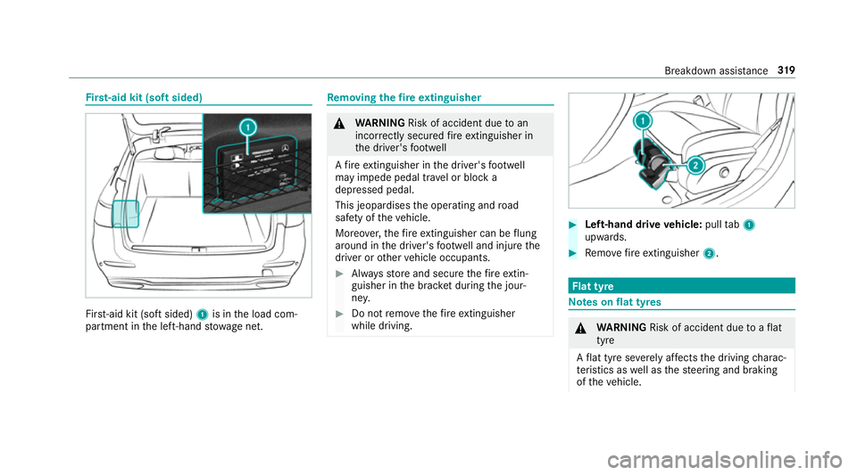 MERCEDES-BENZ AMG GT COUPE 2018  Owners Manual Fi
rs t-aid kit (soft sided) Fir
st-aid kit (so ftsided) 1is in the load com‐
partment in the left-hand stowage net. Re
moving the fire extinguisher &
WARNING Risk of accident due toan
incor rectly 
