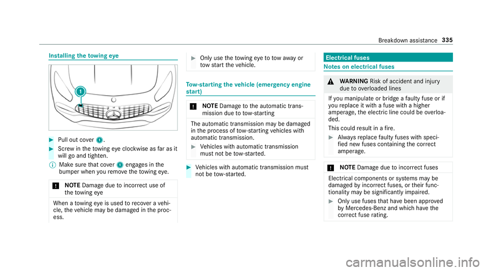 MERCEDES-BENZ AMG GT COUPE 2018  Owners Manual Installing
theto wing eye #
Pull out co ver1. #
Screw intheto wing eyeclockwise as far as it
will go and tighten.
% Make sure that co ver1 engages in the
bumper when youre mo vetheto wing eye.
* NO
TE
