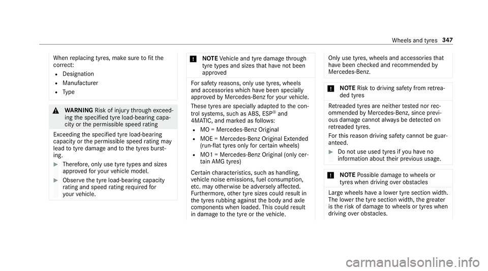 MERCEDES-BENZ AMG GT COUPE 2018  Owners Manual When
replacing tyres, make sure tofit the
cor rect:
R Designation
R Manufactu rer
R Type &
WARNING Risk of inju rythro ugh exceed‐
ing the specified tyre load-bearing capa‐
city or the permissible