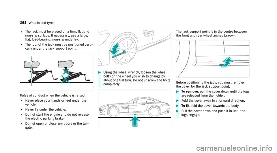 MERCEDES-BENZ AMG GT COUPE 2018  Owners Manual R
The jack must be placed on a firm ,fl at and
non-slip sur face. If necessar y,use a lar ge,
fl at, load-bearing, non-slip unde rlay.
R The foot ofthe jack must be positioned verti‐
cally under the