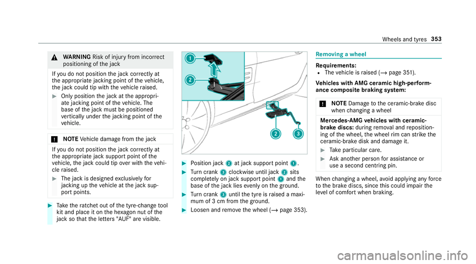 MERCEDES-BENZ AMG GT COUPE 2018  Owners Manual &
WARNING Risk of inju ryfrom incor rect
positioning of the jack
If yo u do not position the jack cor rectly at
th e appropriate jacking point of theve hicle,
th e jack could tip with theve hicle rais