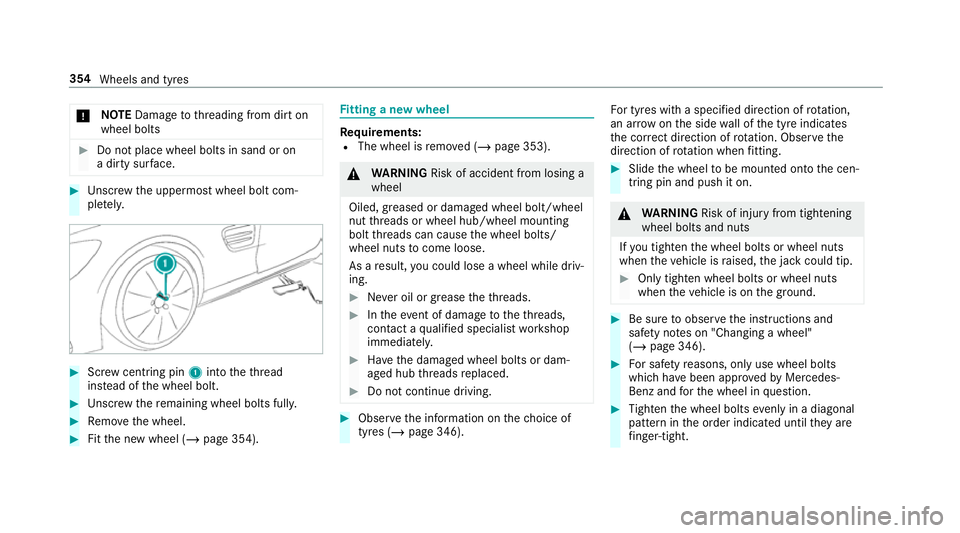 MERCEDES-BENZ AMG GT COUPE 2018  Owners Manual *
NO
TEDama getothre ading from dirt on
wheel bolts #
Do not place wheel bolts in sand or on
a dirty sur face. #
Unscr ew the uppermost wheel bolt com‐
ple tely. #
Screw centring pin 1into theth re 
