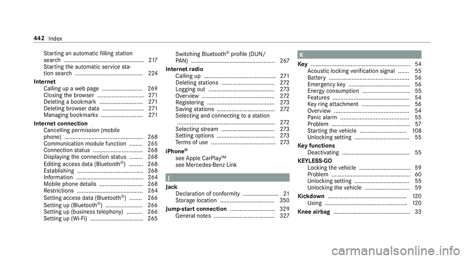 MERCEDES-BENZ AMG GT COUPE 2018  Owners Manual St
arting an automatic filling station
sear ch.................................................. 217
St arting the automatic service sta‐
tion sear ch.......................................... 224
I