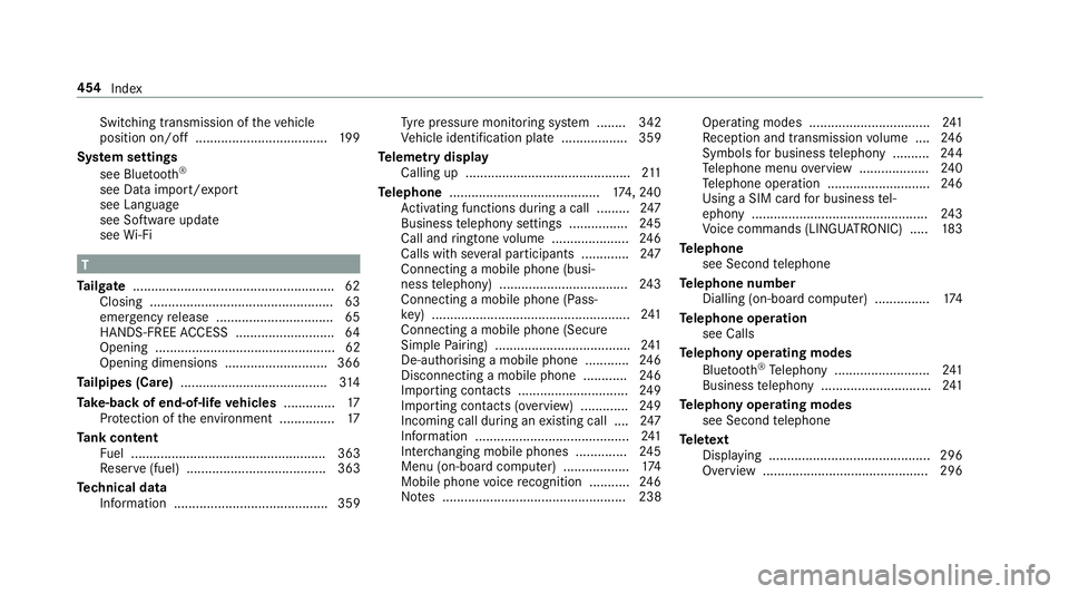 MERCEDES-BENZ AMG GT COUPE 2018 Owners Manual Switching transmission of
theve hicle
position on/off .................................... 19 9
Sy stem settings
see Blue tooth®
see Data import/export
see Language
see Software update
see Wi-Fi T
Ta MERCEDES-BENZ AMG GT COUPE 2018 Owners Manual Switching transmission of
theve hicle
position on/off .................................... 19 9
Sy stem settings
see Blue tooth®
see Data import/export
see Language
see Software update
see Wi-Fi T
Ta