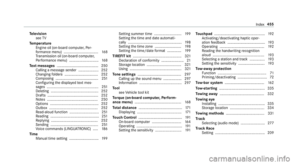MERCEDES-BENZ AMG GT COUPE 2018 Owners Manual Te
levision
see TV
Te mp erature
Engine oil (on-board computer, Per‐
fo rm ance menu) .................................. 16 8
Tr ansmission oil (on-board computer,
Pe rformance menu) ............... MERCEDES-BENZ AMG GT COUPE 2018 Owners Manual Te
levision
see TV
Te mp erature
Engine oil (on-board computer, Per‐
fo rm ance menu) .................................. 16 8
Tr ansmission oil (on-board computer,
Pe rformance menu) ...............