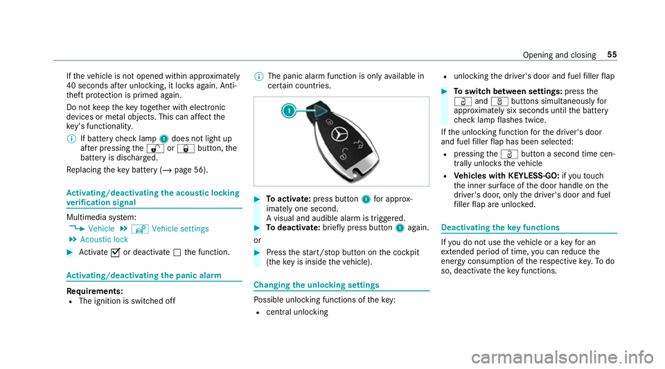 MERCEDES-BENZ AMG GT COUPE 2018 Workshop Manual If
th eve hicle is not opened within appr oximately
40 seconds af ter unlocking, it loc ksagain. Anti-
th eft pr otection is primed again.
Do not keep theke yto ge ther with electronic
devices or me t