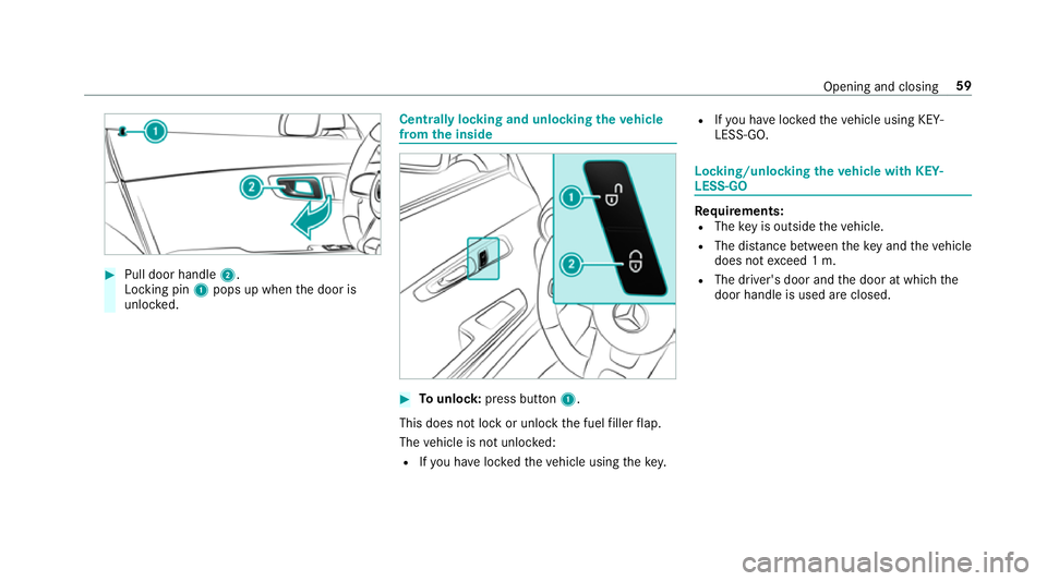 MERCEDES-BENZ AMG GT COUPE 2018 Repair Manual #
Pull door handle 2.
Locking pin 1pops up when the door is
unloc ked. Centrally locking and unlocking
theve hicle
from the inside #
Tounlo ck:press button 1.
This does not lo ckor unlock the fuel fil MERCEDES-BENZ AMG GT COUPE 2018 Repair Manual #
Pull door handle 2.
Locking pin 1pops up when the door is
unloc ked. Centrally locking and unlocking
theve hicle
from the inside #
Tounlo ck:press button 1.
This does not lo ckor unlock the fuel fil
