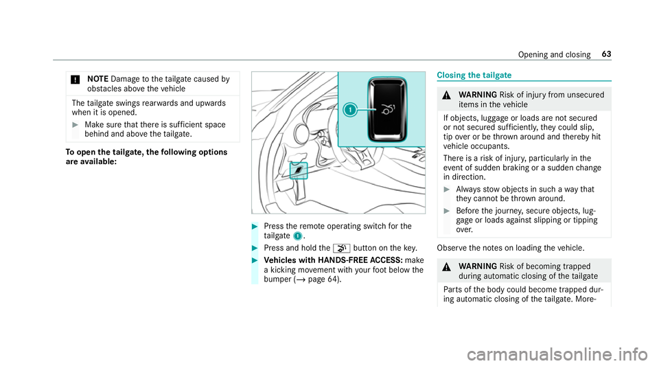 MERCEDES-BENZ AMG GT COUPE 2018 Repair Manual *
NO
TEDama getotheta ilgate caused by
obs tacles ab ovetheve hicle The
tailgate swings rear wa rds and upwards
when it is opened. #
Make sure that there is suf ficient space
behind and ab ovetheta il MERCEDES-BENZ AMG GT COUPE 2018 Repair Manual *
NO
TEDama getotheta ilgate caused by
obs tacles ab ovetheve hicle The
tailgate swings rear wa rds and upwards
when it is opened. #
Make sure that there is suf ficient space
behind and ab ovetheta il
