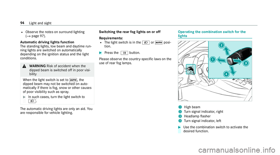 MERCEDES-BENZ AMG GT COUPE 2018 Owners Manual R
Obser vethe no tes on sur round lighting
(/ page 97).
Au tomatic driving lights function
The standing lights, low beam and daytime run‐
ning lights are switched on au tomatical ly
depending on the MERCEDES-BENZ AMG GT COUPE 2018 Owners Manual R
Obser vethe no tes on sur round lighting
(/ page 97).
Au tomatic driving lights function
The standing lights, low beam and daytime run‐
ning lights are switched on au tomatical ly
depending on the