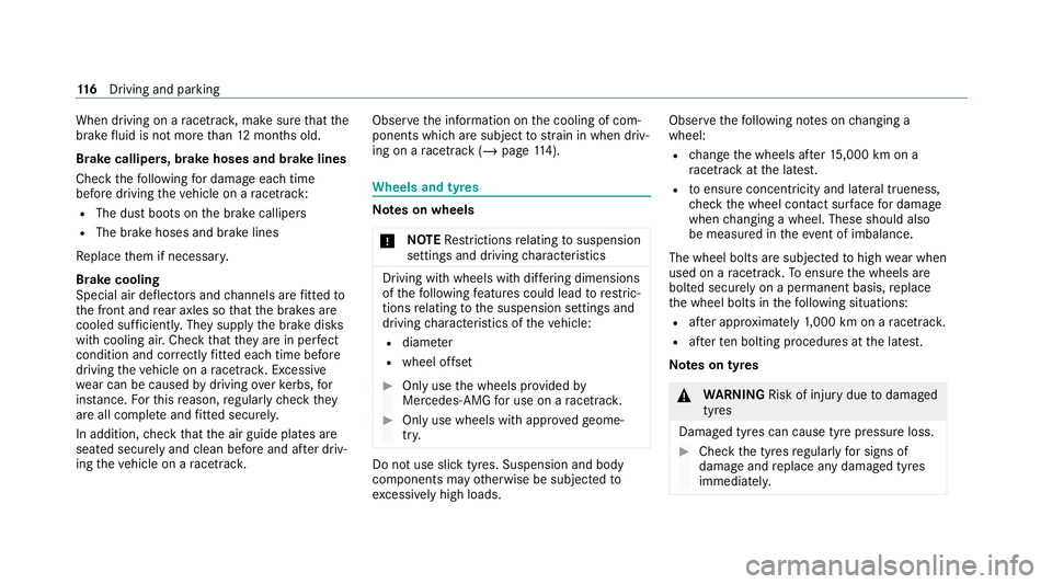 MERCEDES-BENZ AMG GT ROADSTER 2020 Owners Manual When driving on a
racetrac k,make sure that the
brake fluid is not more than 12 months old.
Brake callipers, brake hoses and brake lines
Check thefo llowing for dama geeach time
before driving theve h MERCEDES-BENZ AMG GT ROADSTER 2020 Owners Manual When driving on a
racetrac k,make sure that the
brake fluid is not more than 12 months old.
Brake callipers, brake hoses and brake lines
Check thefo llowing for dama geeach time
before driving theve h
