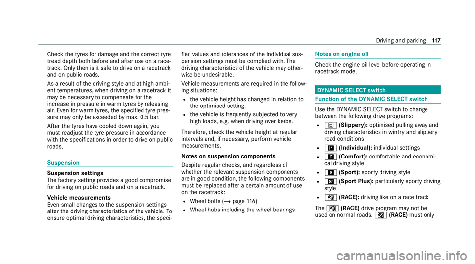 MERCEDES-BENZ AMG GT ROADSTER 2020 Owners Manual Check
the tyres for dama geand the cor rect tyre
tread dep thboth before and af ter use on a race‐
trac k.Only then is it safe todrive on a racetrack
and on public roads.
As a result of the driving MERCEDES-BENZ AMG GT ROADSTER 2020 Owners Manual Check
the tyres for dama geand the cor rect tyre
tread dep thboth before and af ter use on a race‐
trac k.Only then is it safe todrive on a racetrack
and on public roads.
As a result of the driving