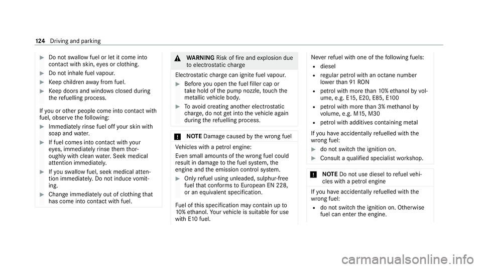 MERCEDES-BENZ AMG GT ROADSTER 2020 Owners Manual #
Do not swallow fuel or let it come into
contact wi thskin, eyes or clo thing. #
Do not inhale fuel vapour. #
Keep children away from fuel. #
Keep doors and windo wsclosed du ring
th ere fuelling pro MERCEDES-BENZ AMG GT ROADSTER 2020 Owners Manual #
Do not swallow fuel or let it come into
contact wi thskin, eyes or clo thing. #
Do not inhale fuel vapour. #
Keep children away from fuel. #
Keep doors and windo wsclosed du ring
th ere fuelling pro