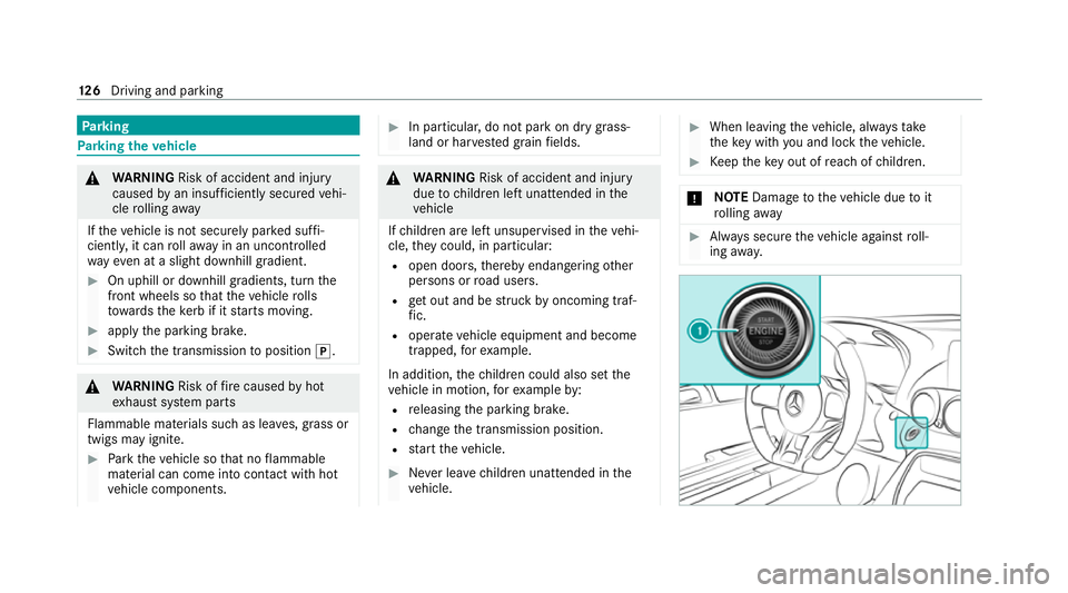 MERCEDES-BENZ AMG GT ROADSTER 2020 Owners Manual Pa
rking Pa
rking theve hicle &
WARNING Risk of accident and inju ry
caused byan insuf ficiently secu redve hi‐
cle rolling away
If th eve hicle is not securely par ked suf fi‐
ciently, it can rol MERCEDES-BENZ AMG GT ROADSTER 2020 Owners Manual Pa
rking Pa
rking theve hicle &
WARNING Risk of accident and inju ry
caused byan insuf ficiently secu redve hi‐
cle rolling away
If th eve hicle is not securely par ked suf fi‐
ciently, it can rol
