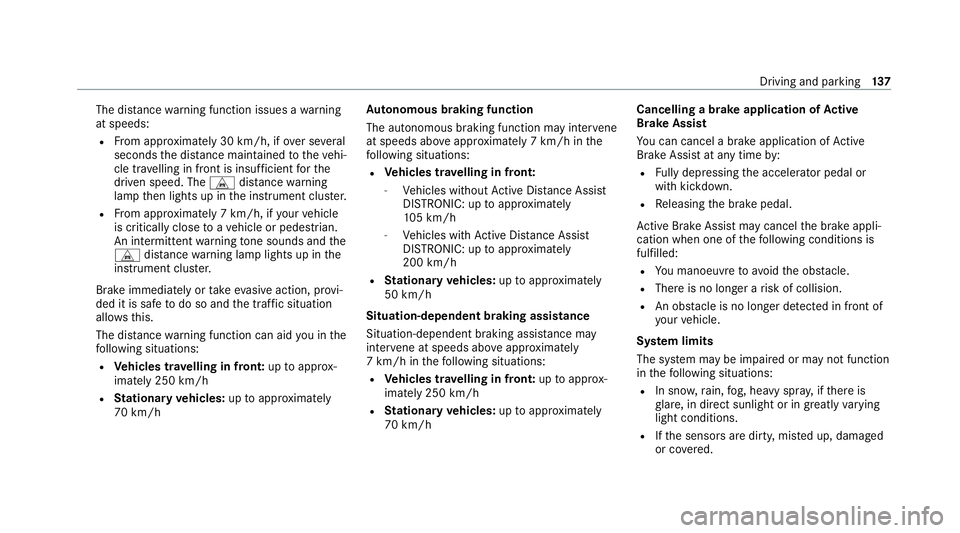 MERCEDES-BENZ AMG GT ROADSTER 2020 Owners Manual The dis
tance warning function issues a warning
at speeds:
R From appr oximately 30 km/h, if over se veral
seconds the dis tance maintained totheve hi‐
cle tr avelling in front is insuf ficient fort MERCEDES-BENZ AMG GT ROADSTER 2020 Owners Manual The dis
tance warning function issues a warning
at speeds:
R From appr oximately 30 km/h, if over se veral
seconds the dis tance maintained totheve hi‐
cle tr avelling in front is insuf ficient fort