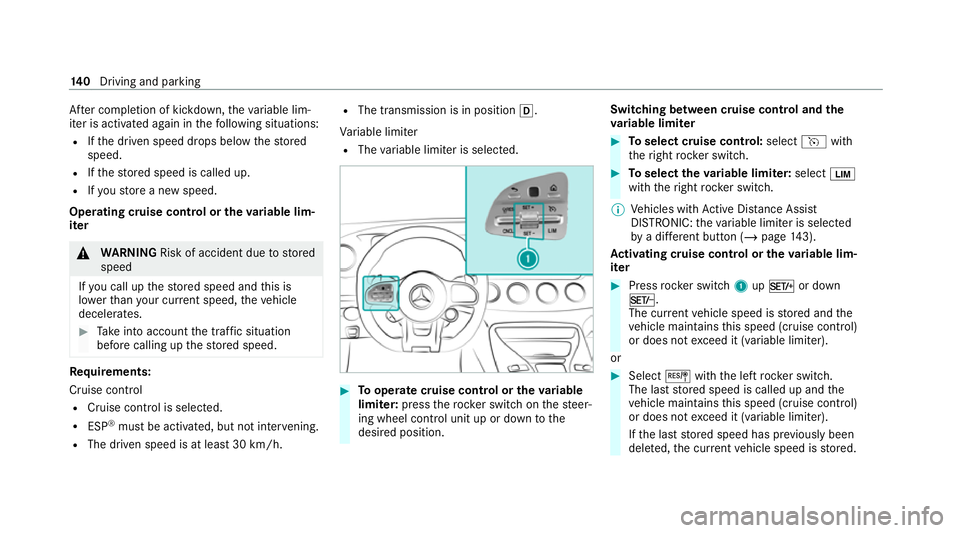 MERCEDES-BENZ AMG GT ROADSTER 2020  Owners Manual Af
ter completion of kickdown, theva riable lim‐
iter is activated again in thefo llowing situations:
R Ifth e driven speed drops below thestored
speed.
R Ifth estored speed is called up.
R Ifyo ust