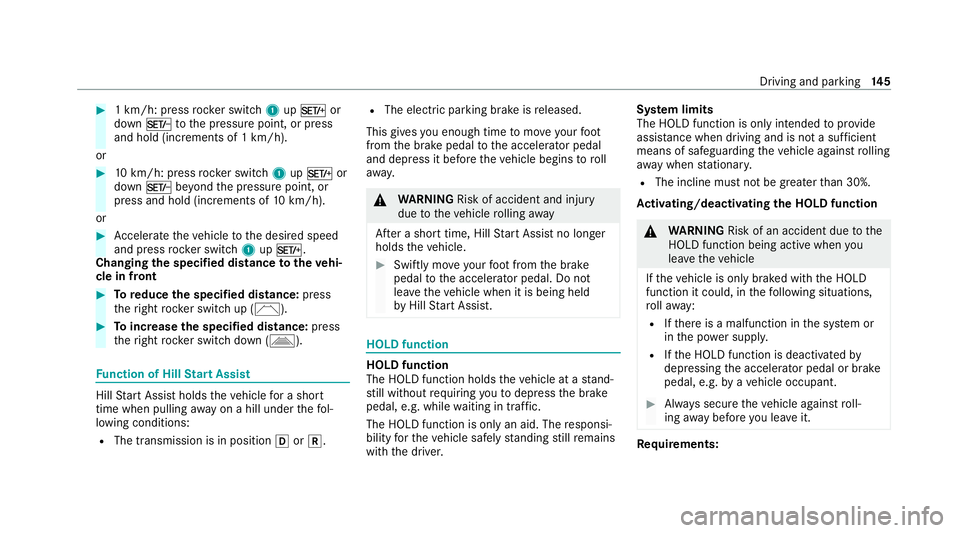 MERCEDES-BENZ AMG GT ROADSTER 2020  Owners Manual #
1 km/h: press rocker switch 1upM or
down Ntothe pressure point, or press
and hold (increments of 1 km/h).
or #
10km/h: press rock er switch 1upM or
down Nbeyond the pressure point, or
press and hold