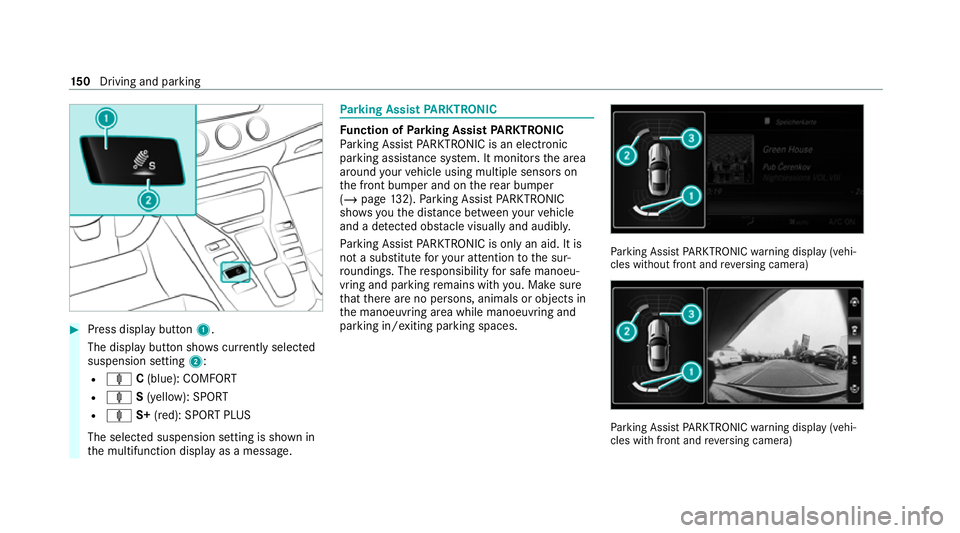MERCEDES-BENZ AMG GT ROADSTER 2020  Owners Manual #
Press display button 1.
The display button sho wscurrently selected
suspension setting 2:
R ä C(blue): COMFORT
R ä S(yellow): SPORT
R ä S+(red): SPORT PLUS
The selected suspension setting is show