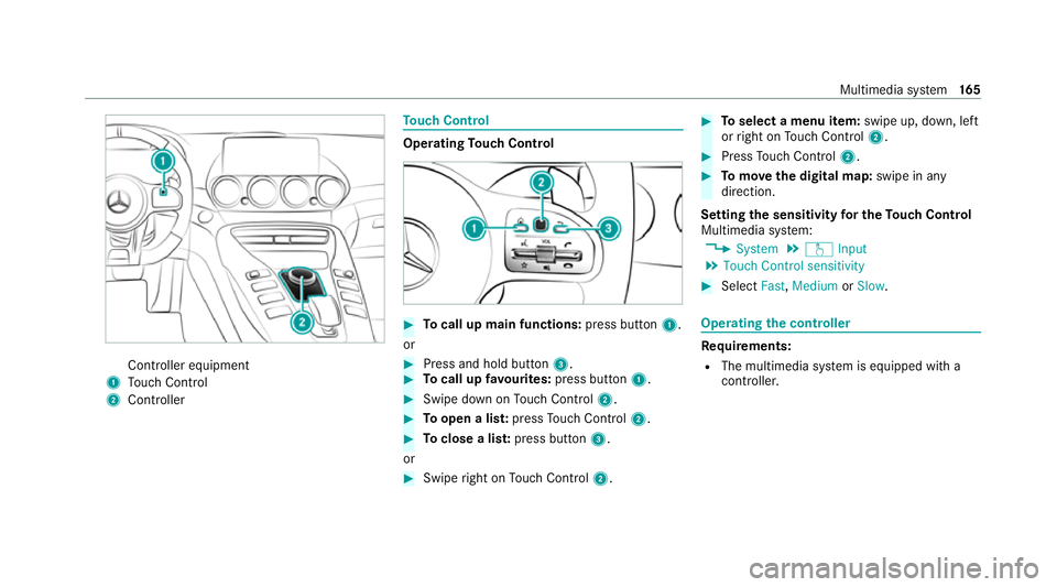 MERCEDES-BENZ AMG GT ROADSTER 2020  Owners Manual Controller equipment
1 Touch Control
2 Controller To
uch Control Operating
Touch Control #
Tocall up main functions: press button1.
or #
Press and hold button 3. #
Tocall up favo urites: press button 