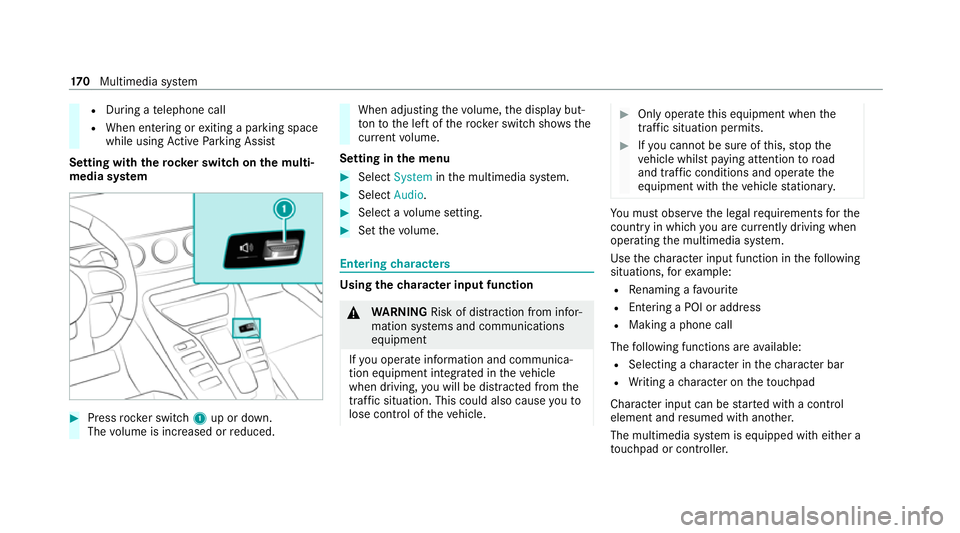 MERCEDES-BENZ AMG GT ROADSTER 2020  Owners Manual R
During a telephone call
R When entering or exiting a parking space
while using Active Parking Assist
Setting with therock er switch on the multi‐
media sy stem #
Press rocker switch 1up or down.
T