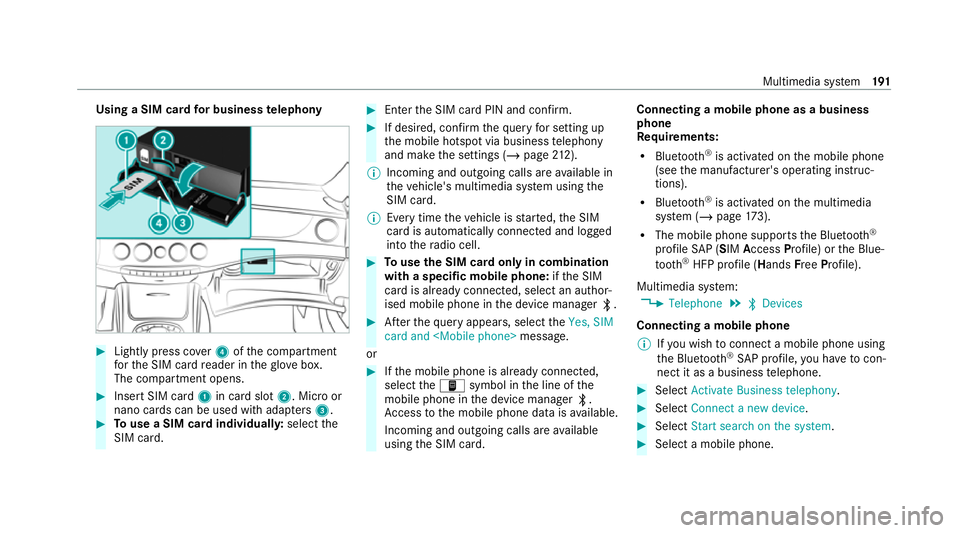 MERCEDES-BENZ AMG GT ROADSTER 2020  Owners Manual Using a SIM card
for business telephony #
Light lypress co ver4 ofthe compartment
fo rth e SIM card reader in theglove box.
The compartment opens. #
Insert SIM card 1in card slot 2. Micro or
nano card