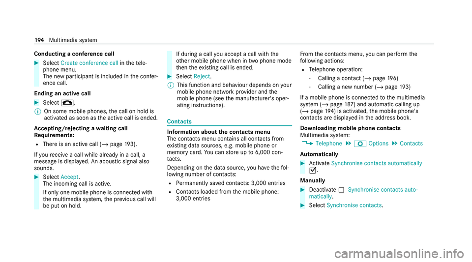 MERCEDES-BENZ AMG GT ROADSTER 2020  Owners Manual Conducting a conference call
#
Select Create conference call inthete le‐
phone menu.
The new participant is included in the confe r‐
ence call.
Ending an active call #
Select =.
% On some mobile p