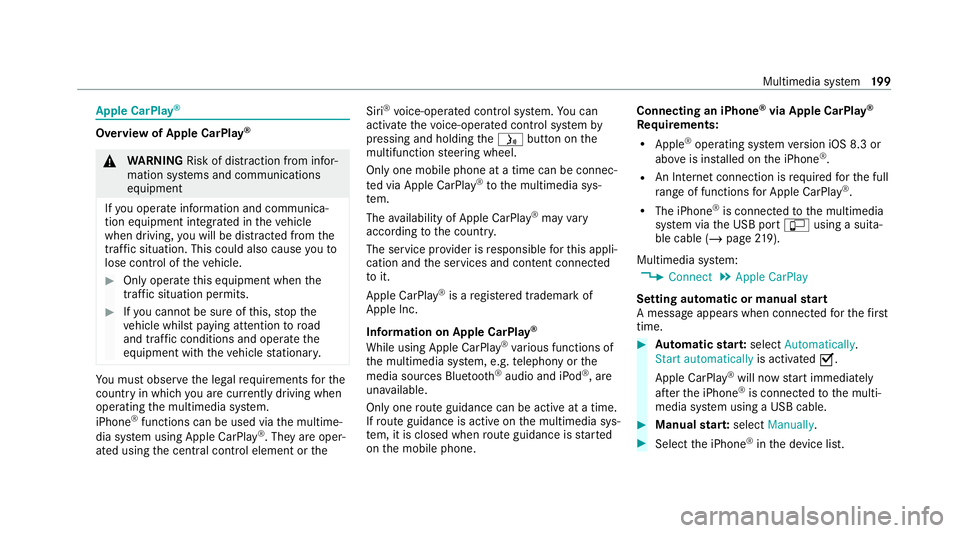 MERCEDES-BENZ AMG GT ROADSTER 2020  Owners Manual Apple CarPlay
® Overview of Apple CarPlay
®&
WARNING Risk of dist raction from infor‐
mation sy stems and communications
equipment
If yo u operate information and communica‐
tion equipment integ