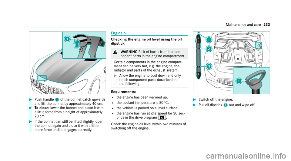 MERCEDES-BENZ AMG GT ROADSTER 2020  Owners Manual #
Push handle 1ofthe bonn etcatch up wards
and lift the bonn etby appr oximately 40 cm. #
Toclose: lowe rth e bonn etand close it with
a little forc e from a height of appr oximately
20 cm. #
Ifth e b