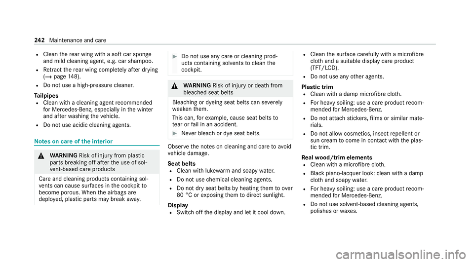 MERCEDES-BENZ AMG GT ROADSTER 2020  Owners Manual R
Clean there ar wing with a soft car spon ge
and mild cleaning agent, e.g. car shampoo.
R Retract there ar wing comple tely afte r drying
(/ page 148).
R Do not use a high-pressu recleane r.
Ta ilpip