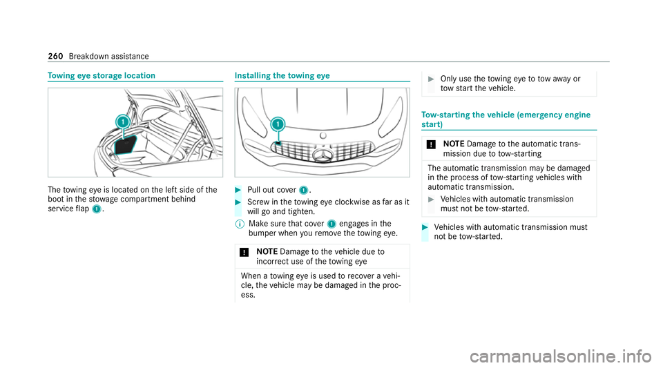 MERCEDES-BENZ AMG GT ROADSTER 2020  Owners Manual To
wing eyesto rage location The
towing eye is located on the left side of the
boot in thestow age compartment behind
service flap 1. Installing
theto wing eye #
Pull out co ver1. #
Screw intheto wing