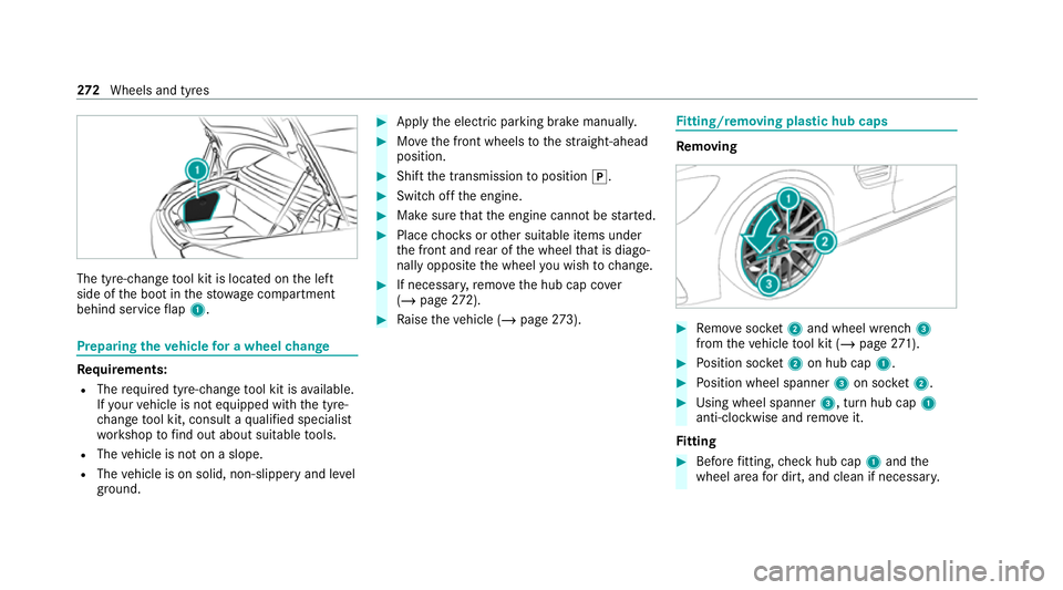 MERCEDES-BENZ AMG GT ROADSTER 2020  Owners Manual The tyre-change
tool kit is located on the left
side of the boot in thestow age compartment
behind service flap 1. Prepa
ring theve hicle for a wheel change Re
quirements:
R The requ ired tyre-change 