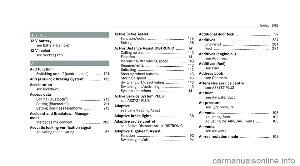 MERCEDES-BENZ AMG GT ROADSTER 2020 Owners Manual 1,
2, 3 ...
12 V battery
see Battery (vehicle)
12 V so cket
see Soc ket (12 V) A
A/C function Switching on/o ff(control panel) .......... 101
ABS (Anti-lock Braking Sy stem) ............ .133
Ac celer MERCEDES-BENZ AMG GT ROADSTER 2020 Owners Manual 1,
2, 3 ...
12 V battery
see Battery (vehicle)
12 V so cket
see Soc ket (12 V) A
A/C function Switching on/o ff(control panel) .......... 101
ABS (Anti-lock Braking Sy stem) ............ .133
Ac celer