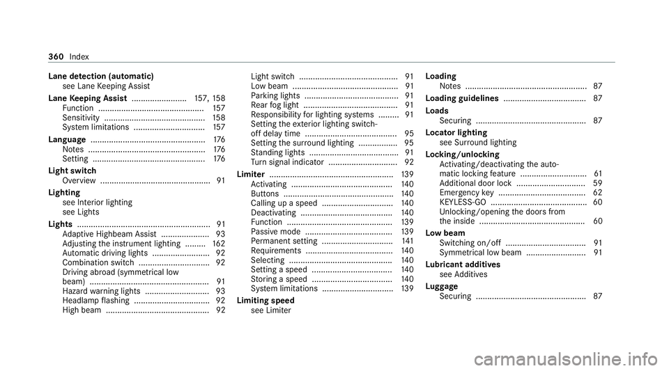 MERCEDES-BENZ AMG GT ROADSTER 2020  Owners Manual Lane de
tection (au tomatic)
see Lane Keeping Assist
Lane Keeping Assist ........................ 157, 15 8
Fu nction .............................................. 157
Sensitivity ...................