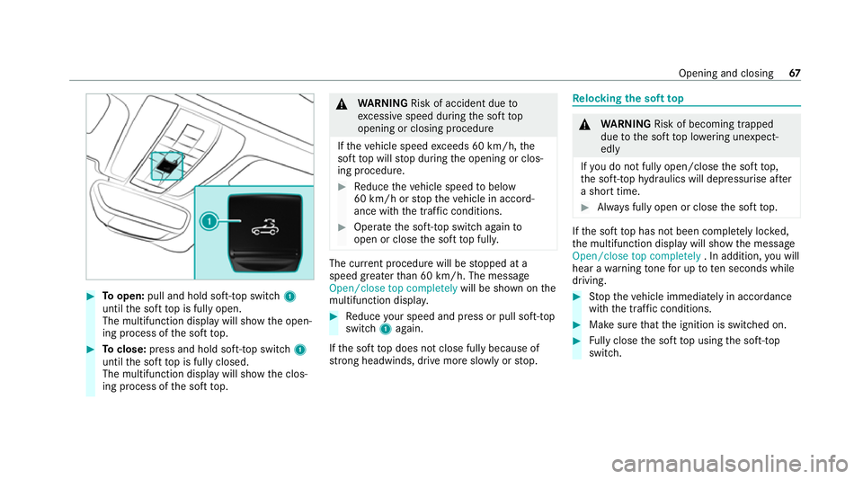 MERCEDES-BENZ AMG GT ROADSTER 2020 Repair Manual #
Toopen: pull and hold soft- top switch 1
until the soft top is fully open.
The multifunction display will show the open‐
ing process of the soft top. #
Toclose: press and hold soft- top switch 1
u MERCEDES-BENZ AMG GT ROADSTER 2020 Repair Manual #
Toopen: pull and hold soft- top switch 1
until the soft top is fully open.
The multifunction display will show the open‐
ing process of the soft top. #
Toclose: press and hold soft- top switch 1
u