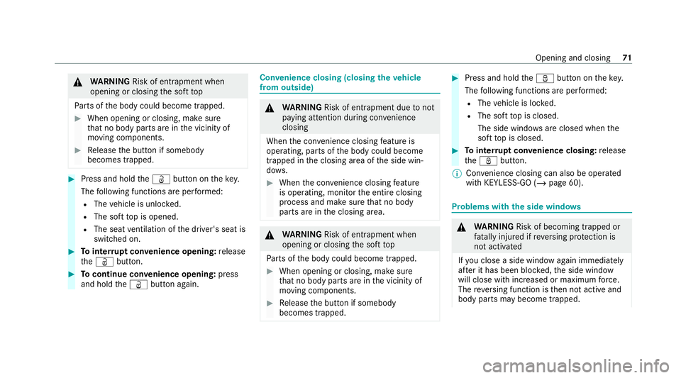 MERCEDES-BENZ AMG GT ROADSTER 2020 Manual PDF &
WARNING Risk of entrapment when
opening or closing the soft top
Pa rts of the body could become trapped. #
When opening or closing, make sure
that no body parts are in the vicinity of
moving compone