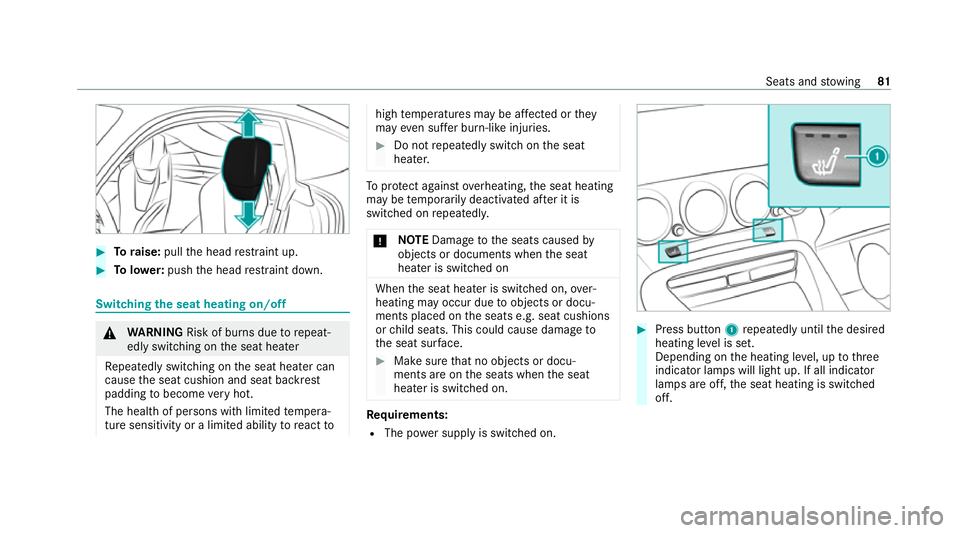 MERCEDES-BENZ AMG GT ROADSTER 2020 Manual Online #
Toraise: pullthe head restra int up. #
Tolowe r:push the head restra int down. Switching
the seat heating on/off &
WARNING Risk of burn s duetorepeat‐
edly switching on the seat heater
Re peatedly MERCEDES-BENZ AMG GT ROADSTER 2020 Manual Online #
Toraise: pullthe head restra int up. #
Tolowe r:push the head restra int down. Switching
the seat heating on/off &
WARNING Risk of burn s duetorepeat‐
edly switching on the seat heater
Re peatedly