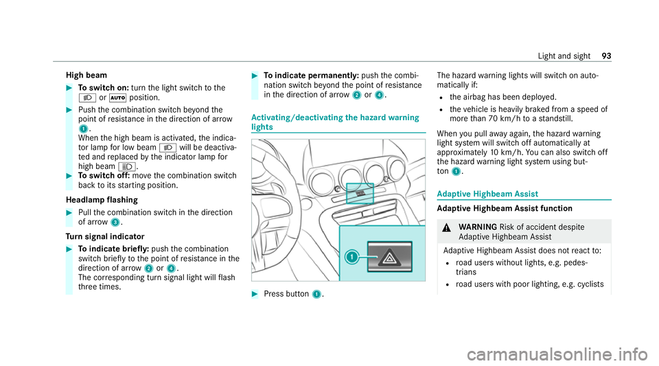 MERCEDES-BENZ AMG GT ROADSTER 2020 Owners Manual High beam
#
Toswitch on: turnthe light switch tothe
L orà position. #
Push the combination switch be yond the
point of resis tance in the direction of ar row
1 .
When the high beam is activated, the MERCEDES-BENZ AMG GT ROADSTER 2020 Owners Manual High beam
#
Toswitch on: turnthe light switch tothe
L orà position. #
Push the combination switch be yond the
point of resis tance in the direction of ar row
1 .
When the high beam is activated, the