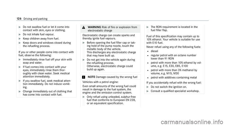 MERCEDES-BENZ AMG GT ROADSTER 2018  Owners Manual #
Do not swallow fuel or let it come into
contact wi thskin, eyes or clo thing. #
Do not inhale fuel vapour. #
Keep children away from fuel. #
Keep doors and windo wsclosed du ring
th ere fuelling pro