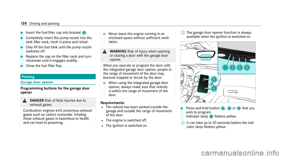 MERCEDES-BENZ AMG GT ROADSTER 2018 Owners Manual #
Insert the fuel filler cap into brac ket2. #
Comp lete ly inse rtthe pump nozzle into the
ta nk filler nec k,hook in place and refuel. #
Only fill th e fuel tank until the pump nozzle
switches off. MERCEDES-BENZ AMG GT ROADSTER 2018 Owners Manual #
Insert the fuel filler cap into brac ket2. #
Comp lete ly inse rtthe pump nozzle into the
ta nk filler nec k,hook in place and refuel. #
Only fill th e fuel tank until the pump nozzle
switches off.