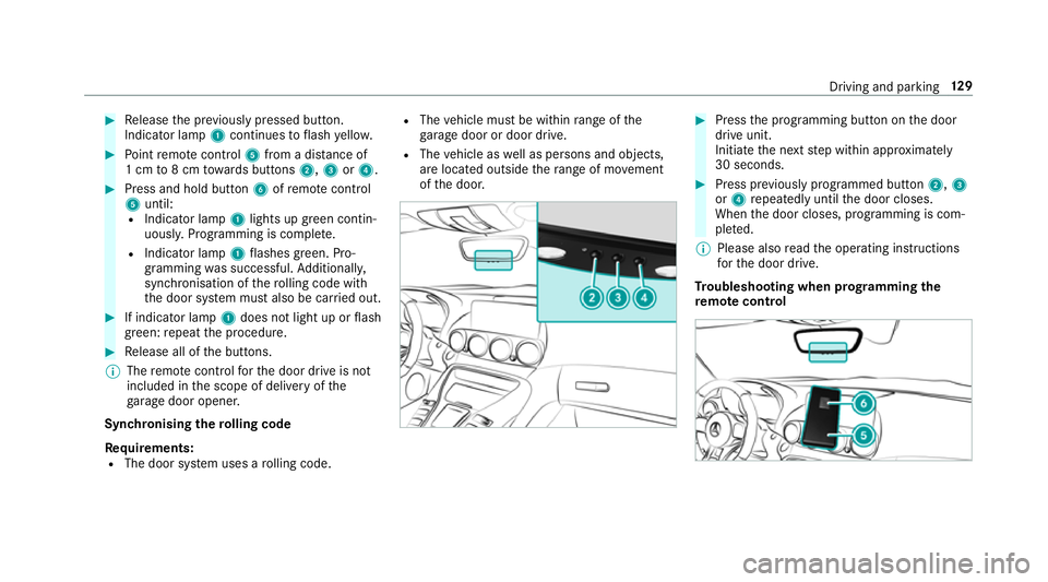 MERCEDES-BENZ AMG GT ROADSTER 2018 Owners Manual #
Release the pr eviously pressed button.
Indicator lamp 1continues toflash yello w. #
Point remo tecontrol 5from a di stance of
1 cm to8 cm towa rds buttons 2,3or4. #
Press and hold button 6ofremo te MERCEDES-BENZ AMG GT ROADSTER 2018 Owners Manual #
Release the pr eviously pressed button.
Indicator lamp 1continues toflash yello w. #
Point remo tecontrol 5from a di stance of
1 cm to8 cm towa rds buttons 2,3or4. #
Press and hold button 6ofremo te