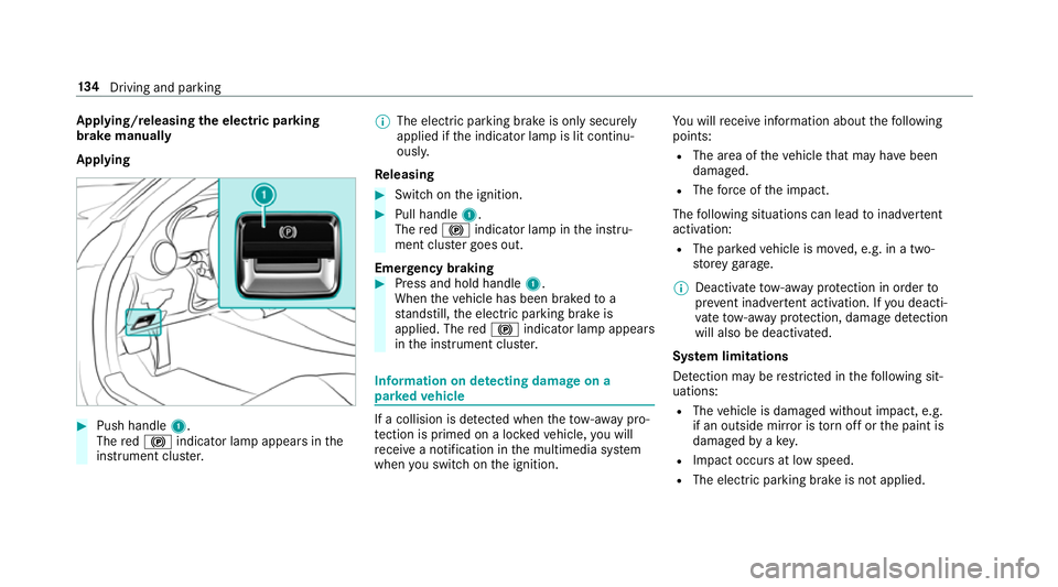 MERCEDES-BENZ AMG GT ROADSTER 2018 Owners Manual App
lying/releasing the electric pa rking
brake manually
Applying #
Push handle 1.
The red! indicator lamp appears in the
instrument clus ter. %
The electric parking brake is only securely
applied if MERCEDES-BENZ AMG GT ROADSTER 2018 Owners Manual App
lying/releasing the electric pa rking
brake manually
Applying #
Push handle 1.
The red! indicator lamp appears in the
instrument clus ter. %
The electric parking brake is only securely
applied if