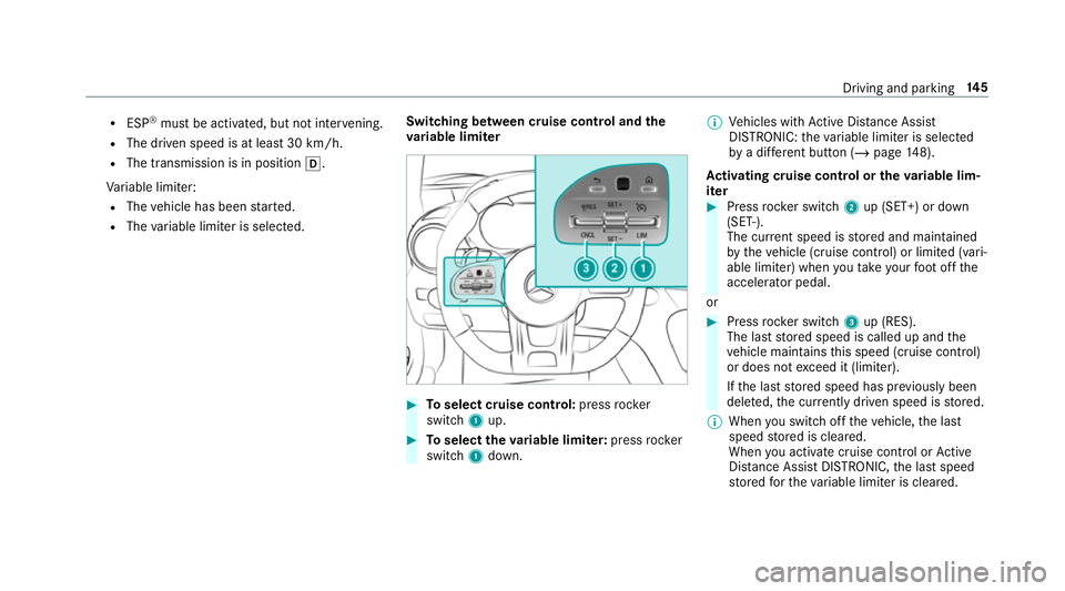 MERCEDES-BENZ AMG GT ROADSTER 2018  Owners Manual R
ESP ®
mu stbe activated, but not inter vening.
R The driven speed is at least 30 km/h.
R The transmission is in position h.
Va riable limiter:
R The vehicle has been star ted.
R The variable limite