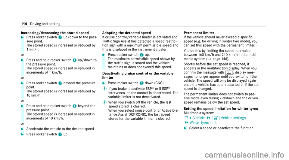 MERCEDES-BENZ AMG GT ROADSTER 2018  Owners Manual Increasing/decreasing
thesto red speed #
Press rocker switch 2up/down tothe pres‐
sure point.
The stored speed is increased or reduced by
1 km/h.
or #
Press and hold rocker switch 2up/down to
th e p